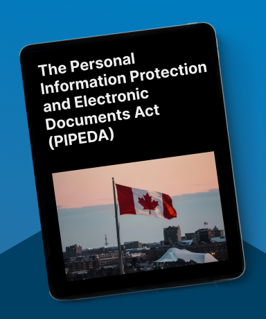 The Personal Information Protection and Electronic Documents Act (PIPEDA)