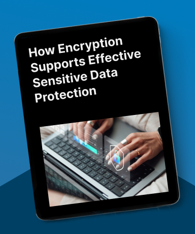 How Encryption Supports Effective Sensitive Data Protection
