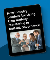 How Industry Leaders Are Using User Activity Monitoring to Rethink Governance