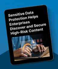 Sensitive Data Protection Helps Enterprises Discover and Secure High-Risk Content