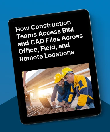 How Construction Teams Access BIM and CAD Files Across Office, Field, and Remote Locations